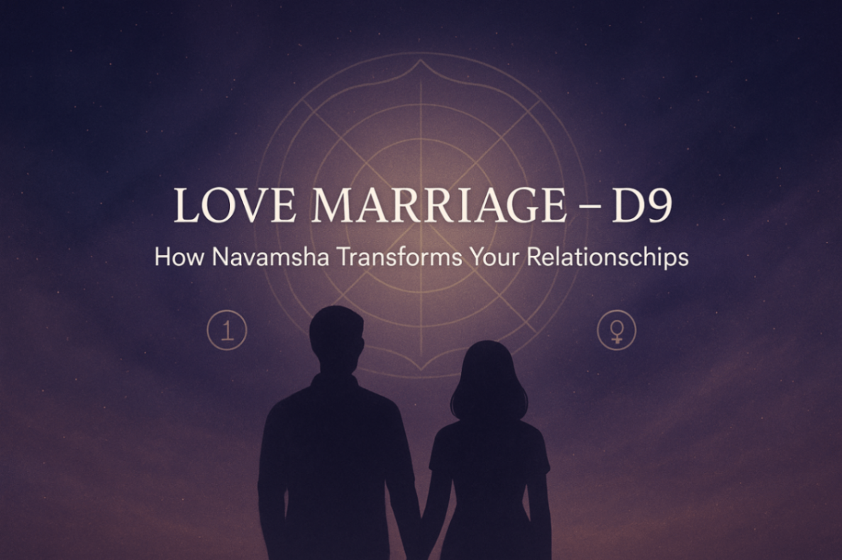 Love Marriage – D9: How Navamsha Reveals Transformation Through Love & Marriage -DKSCORE